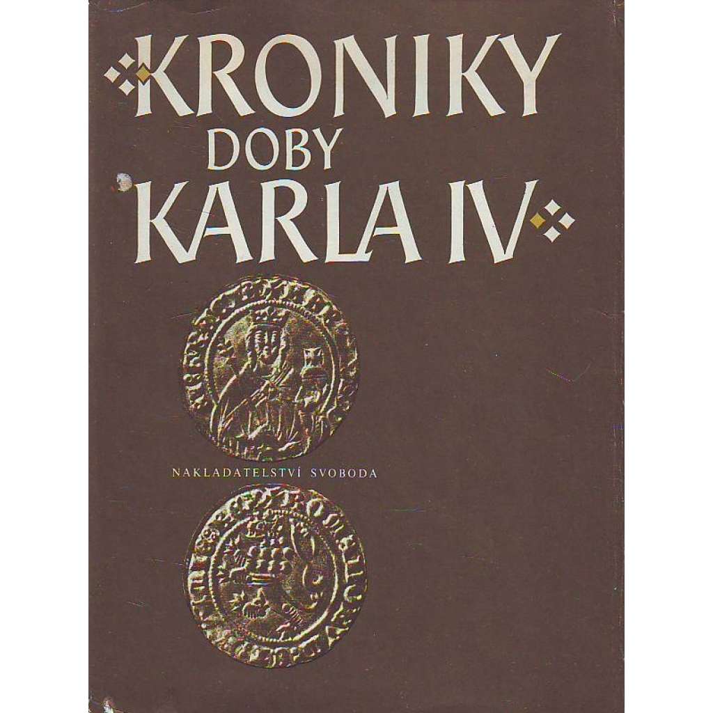 Kroniky doby Karla IV. [Karel IV. - Vlastní životopis, Kronika František Pražský, Beneš Krabice z Weitmile, Přibík Pulkava z Radenína, Marignola, Neplach]